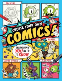 Create Your Own Comics!: Everything You Need to Know