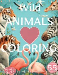 Wild ANIMALS COLORING for Kids: 55 animal illustrations.Scenes of birds, lion, giraffe, bears, fish.: Colorin for kids ages 6-8.for kids 6-10.kids age