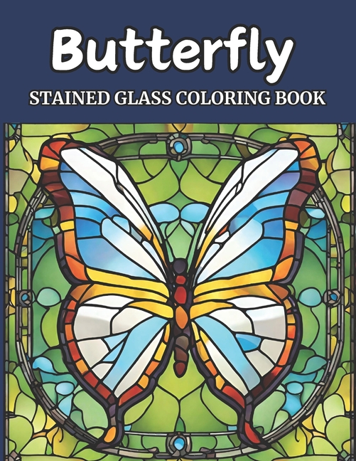 Cover image for Stained Glass Butterfly Coloring Book for Adults: Serene Wings and Stained Glass Patterns: A Relaxation and Creativity Haven for Adult Coloring Enthus
