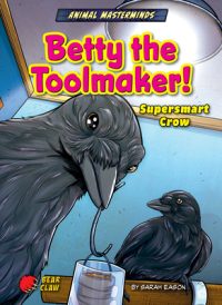 Cover image for Betty the Toolmaker!: Supersmart Crow