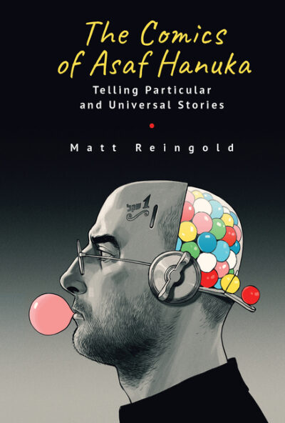 Cover image for The Comics of Asaf Hanuka: Telling Particular and Universal Stories