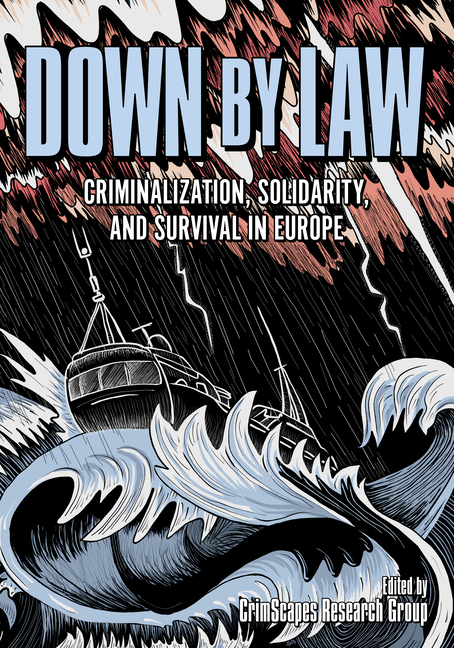 Cover image for Down by Law: Criminalization, Solidarity, and Survival in Europe