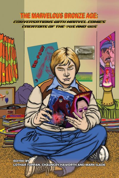 Cover image for The Marvelous Bronze Age: Conversations with Marvel Comics Creators of the '70s and '80s