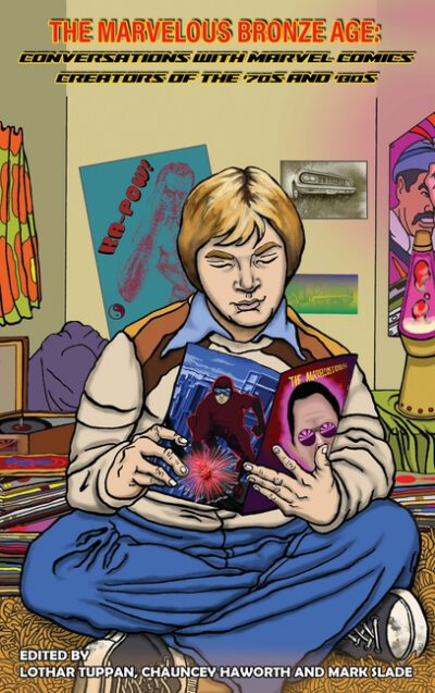 Cover image for The Marvelous Bronze Age (hardback): Conversations with Marvel Comics Creators of the '70s and '80s