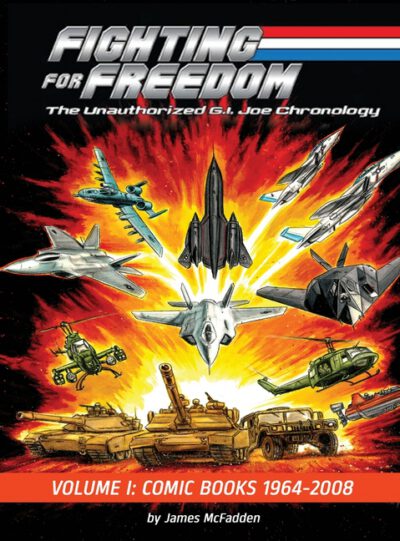Fighting for Freedom: The Unauthorized G.I. Joe Chronology - Volume One - Comic Books: 1964-2008: The Unauthorized G.I. Joe Chronology -: The Unauthor