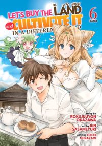 Cover image for Let's Buy the Land and Cultivate It in a Different World (Manga) Vol. 6