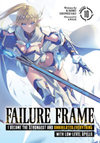 Cover image for Failure Frame: I Became the Strongest and Annihilated Everything with Low-Level Spells (Light Novel) Vol. 10