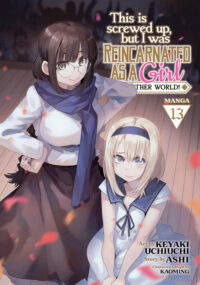 Cover image for This Is Screwed Up, But I Was Reincarnated as a Girl in Another World! (Manga) Vol. 13