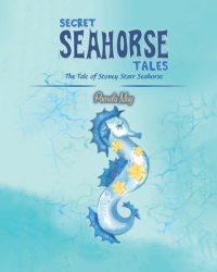 Cover image for Secret Seahorse Tales: The Tale of Stoney Starr Seahorse