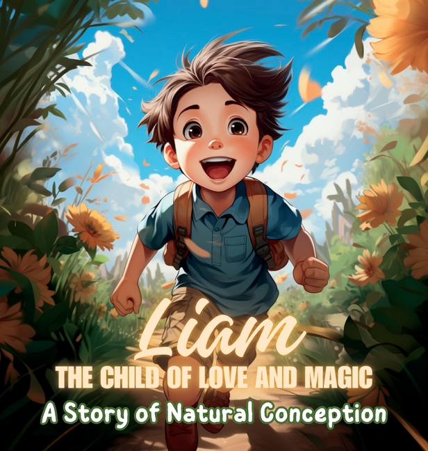 Cover image for Liam, the Child of Love and Magic: A Story of Natural Conception
