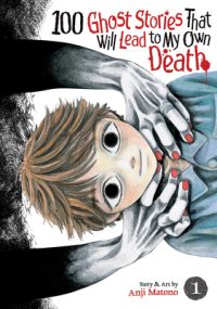 Cover image for 100 Ghost Stories That Will Lead to My Own Death Vol. 1