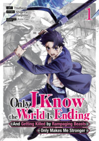 Cover image for Only I Know the World Is Ending and Getting Killed by Rampaging Beasts Only Makes Me Stronger (Manga) Vol. 1