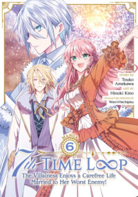 Cover image for 7th Time Loop: The Villainess Enjoys a Carefree Life Married to Her Worst Enemy! (Manga) Vol. 6