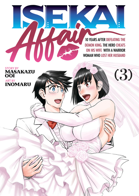 Isekai Affair: 10 Years After Defeating the Demon King, the Hero Cheats on His Wife with a Warrior Woman Who Lost Her Husband Vol. 3