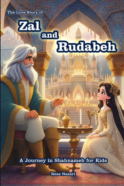 Cover image for The Love Story of Zal and Rudabeh: A Journey in Shahnameh for Kids