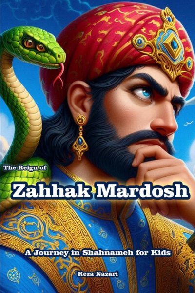 Cover image for The Reign of Zahhak Mardosh: A Journey in Shahnameh for Kids