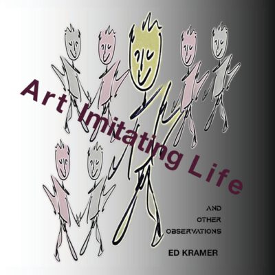 Art Imitating Life,,: And Other Observations