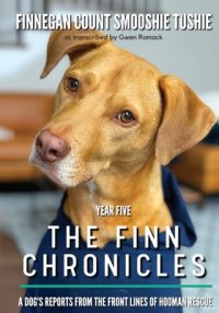 Cover image for The Finn Chronicles: Year Five: A dog's reports from the front lines of hooman rescue