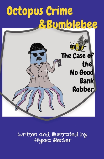 Cover image for Octopus Crime & Bumblebee The Case of the No Good Bank Robber