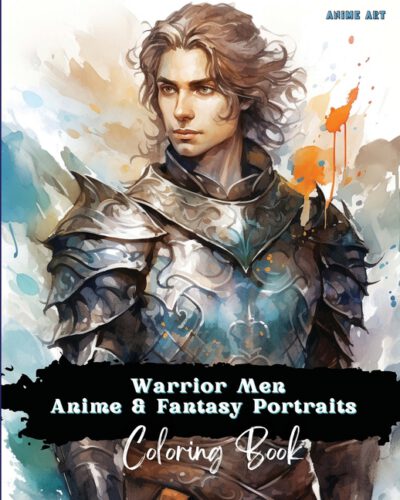 Cover image for Anime Art Warrior Men Anime & Fantasy Portraits Coloring Book: 48 unique high quality pages - striking detailed designs - includes names and role-play