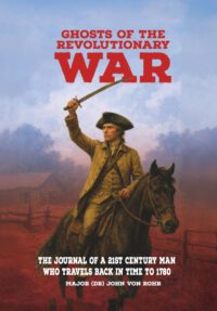 Ghosts of the Revolutionary War: The Journal of a 21st Century Man Who Travels Back in Time to 1780