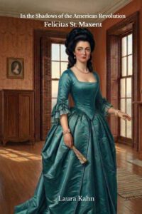 In the Shadows of the American Revolution: Felicitas St. Maxent